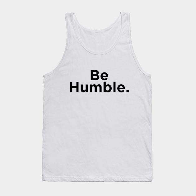 Be Humble. Tank Top by SpinninSotelo